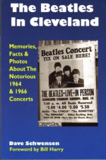 The Beatles In Cleveland: Memories, Facts & Photos About The Notorious 1964 & 1966 Concerts - Dave Schwensen, Bill Harry