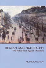 Realism and Naturalism: The Novel in an Age of Transition - Richard Lehan