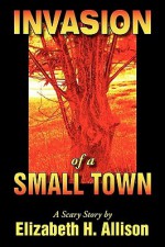 Invasion of a Small Town - Elizabeth Allison