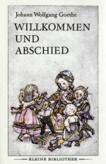 Willkommen und Abschied: Gedichte und Märchen, Sprüche und Balladen - Johann Wolfgang von Goethe, Wesselina Tomowa