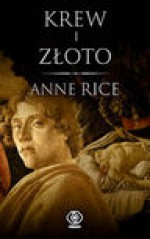 Krew i złoto - Anne Rice, Robert Lipski