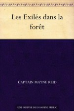 Les Exilés dans la forêt (French Edition) - Captain Mayne Reid