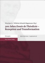 300 Jahre Essais de Theodicee: Rezeption Und Transformation - Wenchao Li, Wilhelm Schmidt-Biggemann