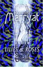 Under the Lilies and Roses: A Novel. Volume 2 - Florence Marryat