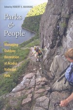 Parks and People: Managing Outdoor Recreation at Acadia National Park - Robert E. Manning