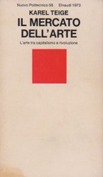 Il mercato dell'arte. L'arte tra capitalismo e rivoluzione - Karel Teige, Gianlorenzo Pacini, Kvetoslav Chvatík, Jiří Brabek, Luciana Palliotti