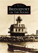 Bridgeport on the Sound - Mary K. Witkowski, Bruce Williams