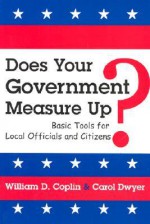 Does Your Government Measure Up?: Basic Tools for Local Officials and Citizens - William D. Coplin