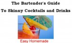 The Bartender's Guide to Skinny Cocktails and Drinks - Easy Homemade, Frank Smith, Samantha Vargas