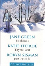 Of Love & Life: Bookends / Thyme Out / Just Friends - Jane Green, Katie Fforde, Robyn Sisman