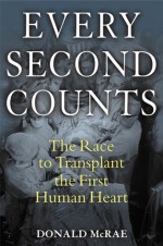 Every Second Counts: The Race to Transplant the First Human Heart - Donald McRae
