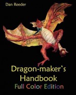 Dragon-Maker's Handbook-Full Color Edition - Dan Reeder