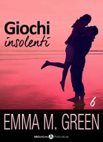 Giochi insolenti - Vol. 6 (Italian Edition) - Emma M. Green