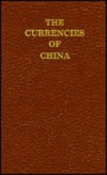 The currencies of China: An investigation of gold & silver transactions affecting China, with a section on copper - Eduard Kann