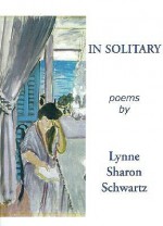 In Solitary: Poems - Lynn Sharon Schwartz