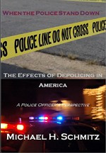 When Police Officers Stand Down: Effects of Depolicing in America - Michael Schmitz