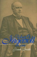 Robert G. Ingersoll - Frank Smith