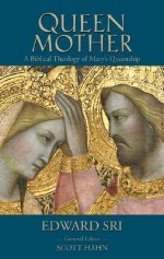 Queen Mother: A Biblical Theology of Mary's Queenship (Letter & Spirit Project) - Edward Sri, Scott Hahn