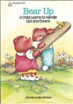 Bear Up: A Child Learns to Handle Ups and Downs - Alice Brown, Pat Kirk