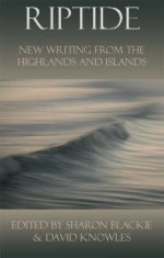 Riptide: New Writing from the Highlands and Islands - Sharon Blackie, Michael David Knowles