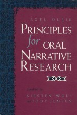 Principles for Oral Narrative Research - Axel Olrik, Kirsten Wolf