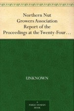 Northern Nut Growers Association Report of the Proceedings at the Twenty-Fourth Annual Meeting Downington, Pennsylvania, September 11 and 12, 1933 - Null