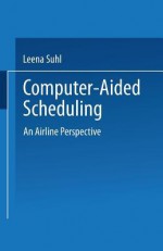 Computer-Aided Scheduling: An Airline Perspective - Leena Suhl