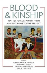 Blood & Kinship: Matter for Metaphor from Ancient Rome to the Present - Christopher H. Johnson