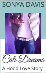 Cali Dreams: A Hood Love Story (YMLM Presents:) - Sonya Davis