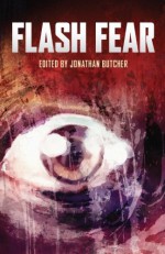 Flash Fear - Theresa Derwin, David Court, Jonathan Butcher, Pauline E Dungate, A Stuart Williams, Matthew Cash, John Wesley, Nathan Robinson, Irene Kingshott, Steve Cotterill, James Everington, Meredith Black, Andrew Lawston, J Rodiumus Fowler, Charlotte Baker, Timothy Fraser, Oli Ja