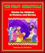 The First Christmas: Stories for Children in Pictures and Rhyme - Francine O'Connor