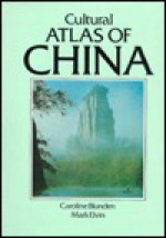 Cultural Atlas of China - Caroline Blunden, Mark Elvin