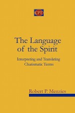 The Language Of The Spirit: Interpreting And Translating Charismatic Terms - Robert P. Menzies