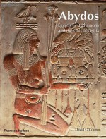 Abydos: Egypt's First Pharaohs and the Cult of Osiris - David O'Connor