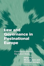 Law and Governance in Postnational Europe: Compliance Beyond the Nation-State - Michael Zurn, Christian Joerges