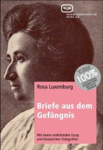 Briefe aus dem Gefängnis: Mit einem einleitenden Essay und historischen Fotografien (German Edition) - Rosa Luxemburg