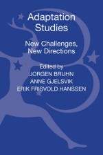 Adaptation Studies: New Challenges, New Directions - Jorgen Bruhn, Anne Gjelsvik, Eirik Frisvold Hanssen