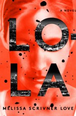 Lola: A Novel - Melissa Scrivner Love