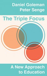 The Triple Focus: A New Approach to Education - Daniel Goleman, Peter Senge