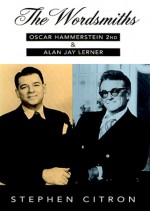 The Wordsmiths: Oscar Hammerstein 2nd and Alan Jay Lerner - Stephen Citron