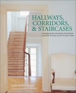 Hallways, Corridors, & Staircases: Developing the Decorative & Practical Potential of Every Corner of Your Home - Leslie Geddes-Brown