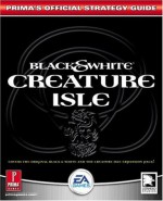 Black & White: Creature Isles: Prima's Official Strategy Guide - James Leach