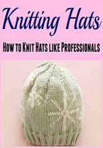 Knitting: Knitting Hats: How to Knit Hats Like Professionals: (Knitting - Knitting for Beginners - Knitting Patterns - Crochet) - Salma Hayek