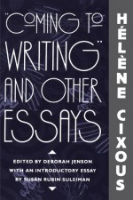 Coming to Writing and Other Essays - Hélène Cixous, Susan Rubin Suleiman