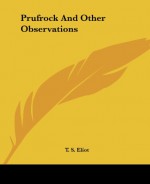 Prufrock and Other Observations - T.S. Eliot