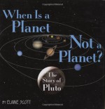 When Is a Planet Not a Planet?: The Story of Pluto - Elaine Scott