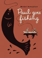 Paul Goes Fishing - Michel Rabagliati