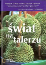 Świat na talerzu - Beata Pawlikowska, Krzysztof Hejke, Andrzej Zawada, Monika Witkowska, Arkady Radosław Fiedler, Maciej Kuczyński, Iwa Momatiuk, Andrzej Piętowski, Stanisław Szwarc-Bronikowski, Marek Tomalik, Krzysztof Tadeusz Baranowski, Monika Rogozińska