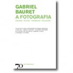 A Fotografia: História - Estilos - Tendências - Aplicações - Gabriel Bauret, J. Espadeiro Martins