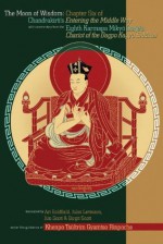 The Moon of Wisdom: Chapter Six of Chandrakirti's Entering the Middle Way with Commentary from the Eighth Karmapa Mikyo Dorje's Kagyu Siddhas - Chandrakirti, Mikyo Dorje, Ari Goldfield, Jules Levinson, Jim Scott, Birgit Scott, Khenpo Tsultrim Gyamtso